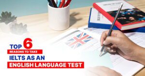 Top 6 Reasons to Take IELTS as an English Language Test